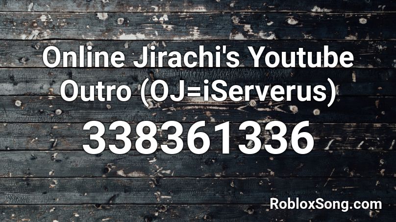 Online Jirachi's Youtube Outro (OJ=iServerus) Roblox ID