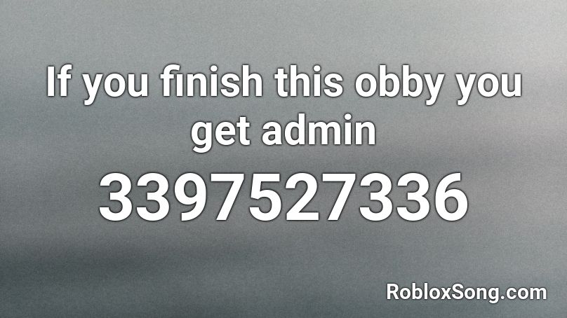 If you finish this obby you get admin Roblox ID