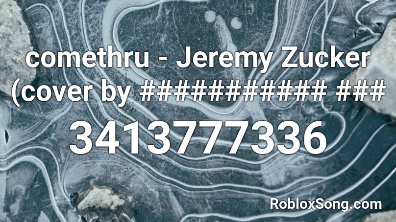 comethru - Jeremy Zucker (cover by ########### ### Roblox ID
