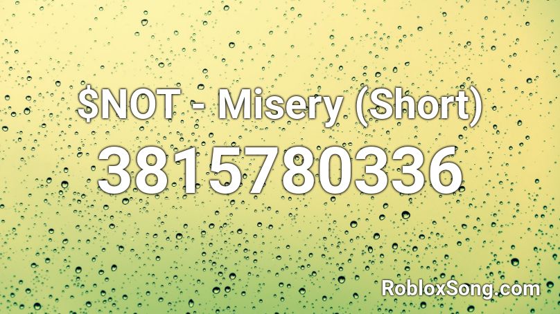 $NOT - Misery (Short) Roblox ID