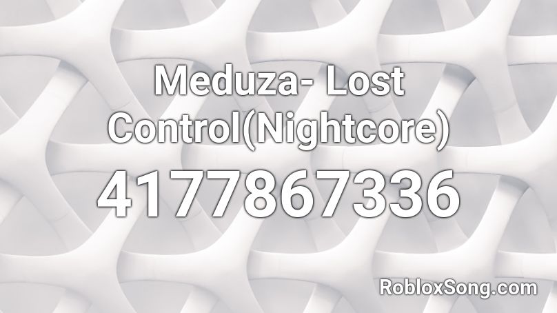 Meduza- Lost Control(Nightcore) Roblox ID