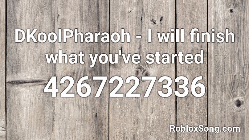 DKoolPharaoh - I will finish what you've started Roblox ID
