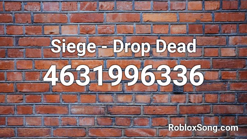 Siege - Drop Dead Roblox ID