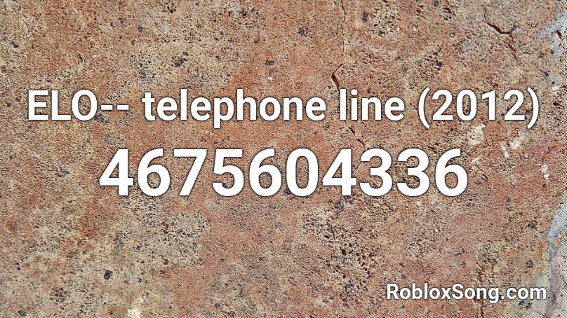 Elo Telephone Line 2012 Roblox Id Roblox Music Codes - telephone line song roblox