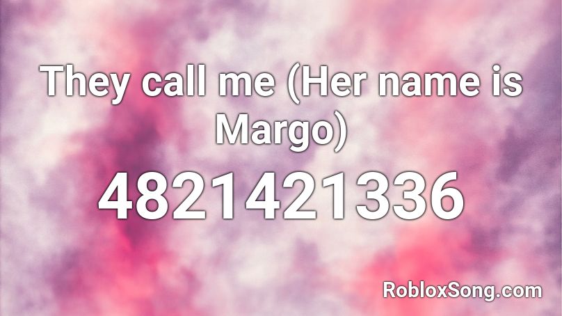 They call me (Her name is Margo) Roblox ID