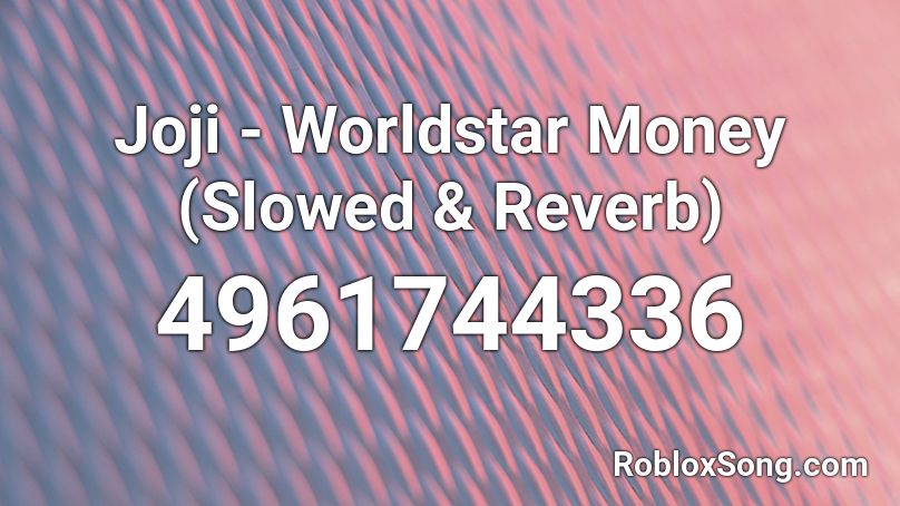 Joji - Worldstar Money (Slowed & Reverb) Roblox ID