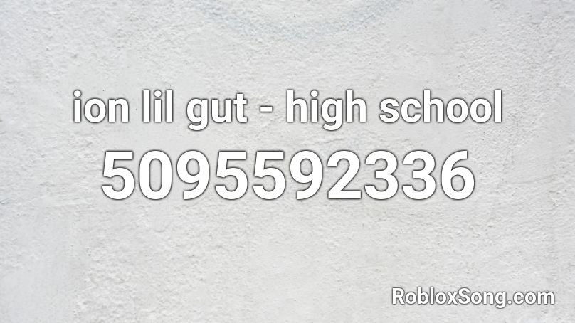 ion lil gut - high school Roblox ID
