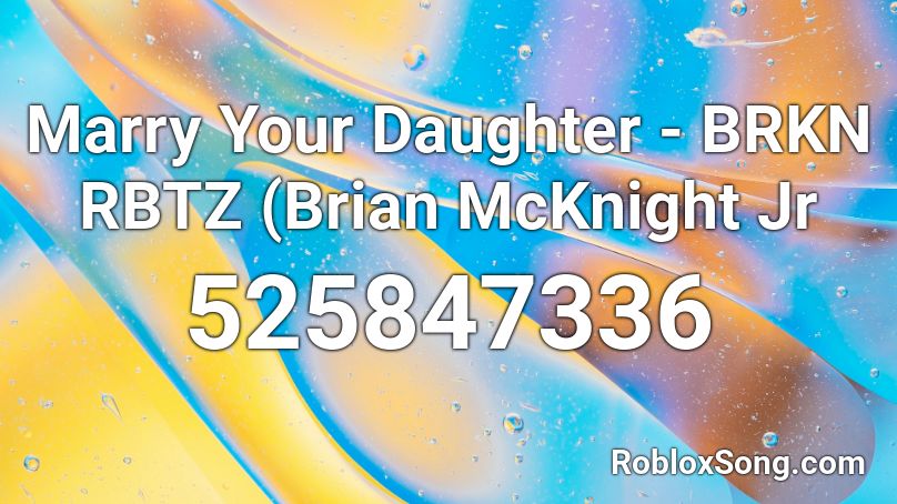Marry Your Daughter Brkn Rbtz Brian Mcknight Jr Roblox Id Roblox Music Codes - alexander hamilton song roblox id