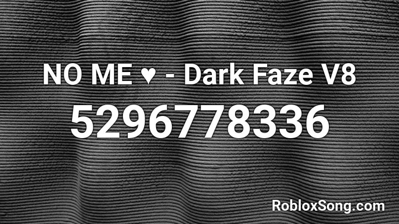 NO ME ♥ - Dark Faze V8 Roblox ID