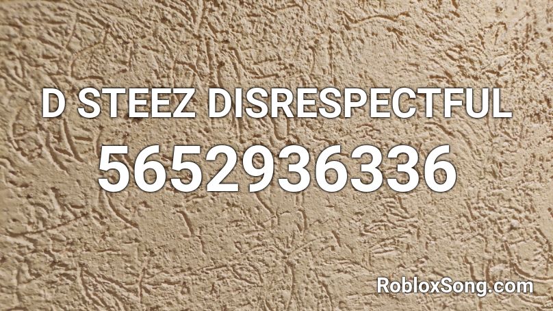 D STEEZ DISRESPECTFUL  Roblox ID
