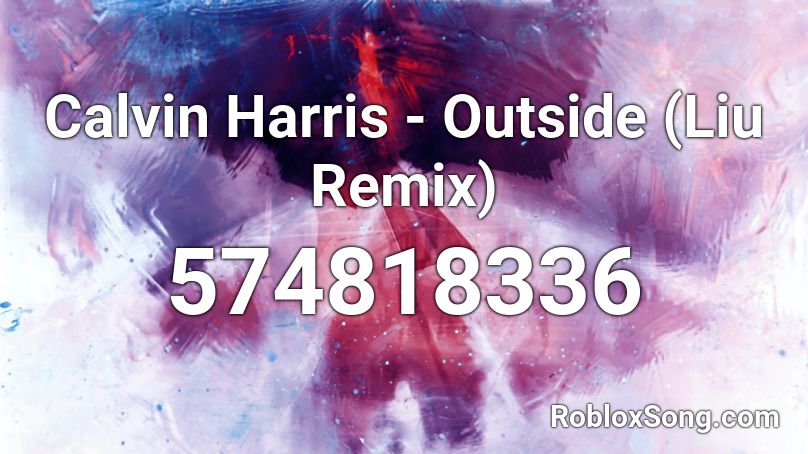 Calvin Harris - Outside (Liu Remix) Roblox ID