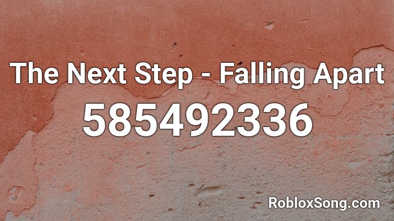 The Next Step - Falling Apart Roblox ID