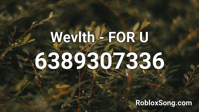 Wevlth - FOR U Roblox ID