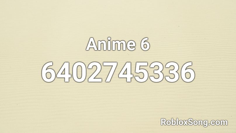 Anime 6 Roblox ID