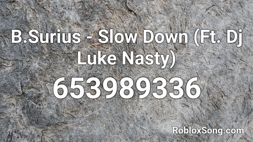 B.Surius - Slow Down (Ft. Dj Luke Nasty) Roblox ID