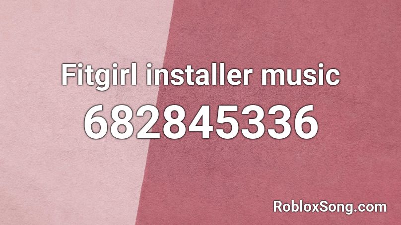 Fitgirl installer music Roblox ID