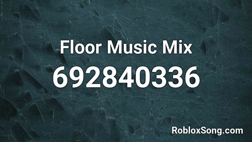 Floor Music Mix Roblox ID