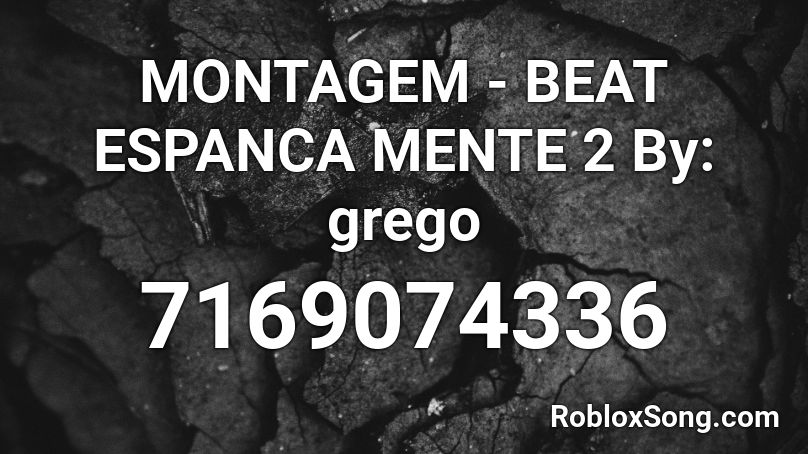 MONTAGEM - BEAT ESPANCA MENTE 2 By: grego Roblox ID