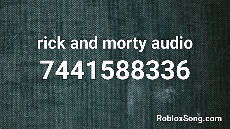 rick and morty audio Roblox ID