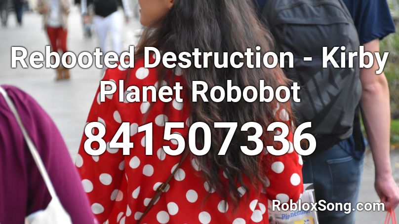 Rebooted Destruction Kirby Planet Robobot Roblox Id Roblox Music Codes - chime adam tell whole rob gasser remix roblox