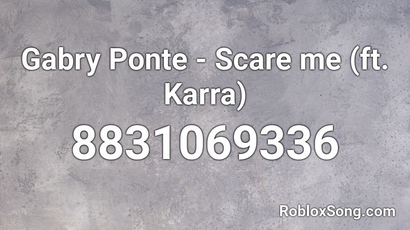 Gabry Ponte - Scare me (ft. Karra) Roblox ID