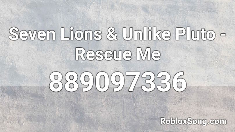 Seven Lions & Unlike Pluto - Rescue Me Roblox ID