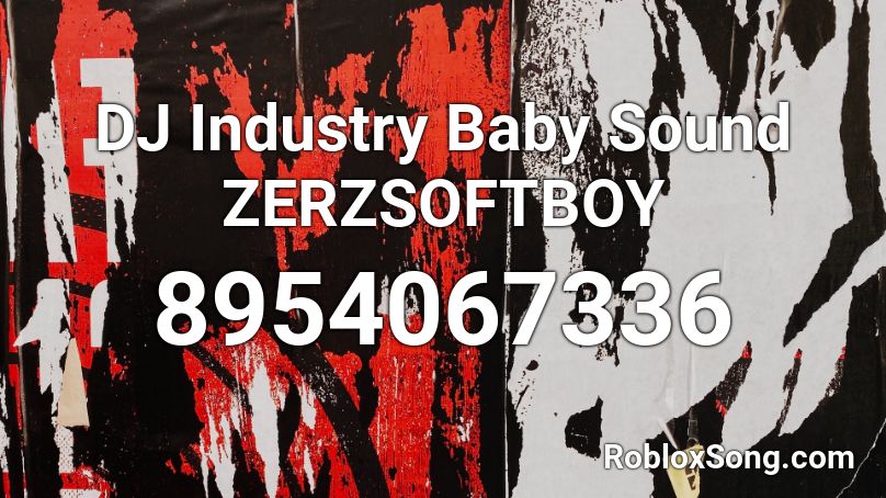 DJ Industry Baby Sound ZERZSOFTBOY Roblox ID