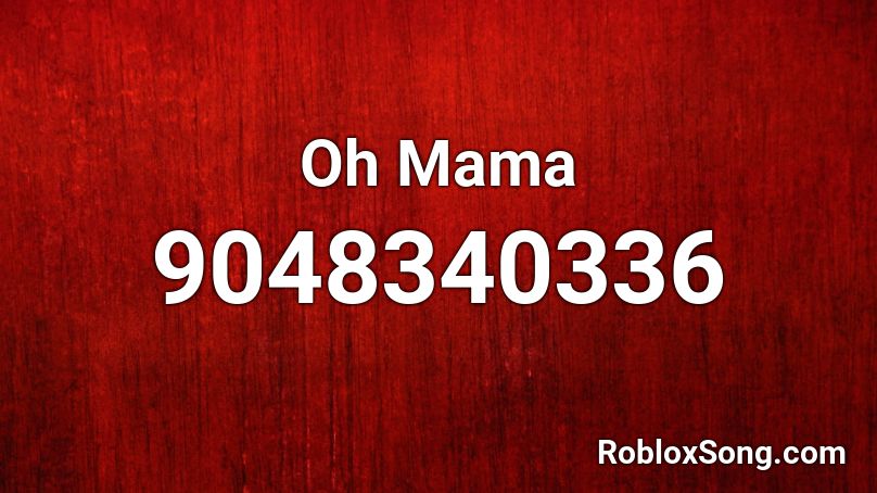 Oh Mama Roblox ID