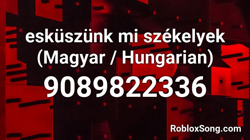 esküszünk mi székelyek (Magyar / Hungarian) Roblox ID