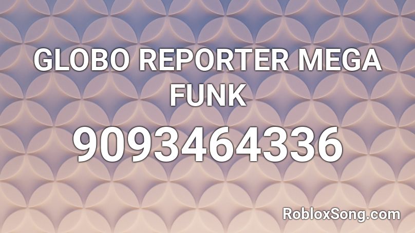 GLOBO REPORTER MEGA FUNK Roblox ID