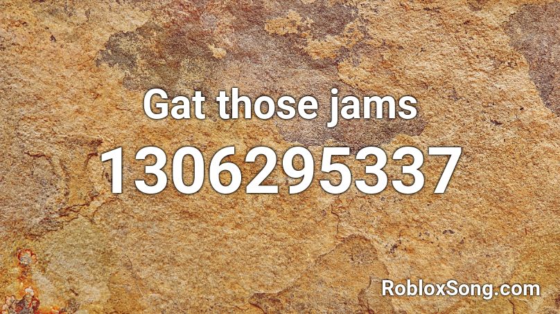 Gat those jams Roblox ID