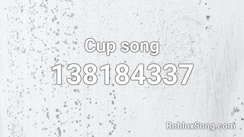 Cup song Roblox ID