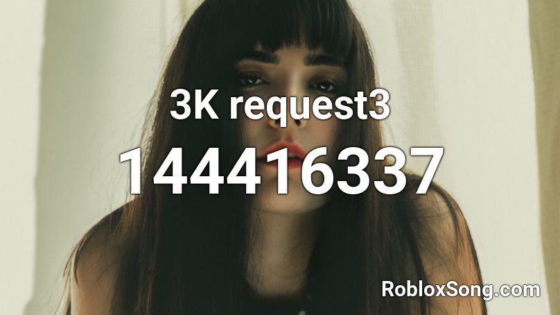 3K request3 Roblox ID