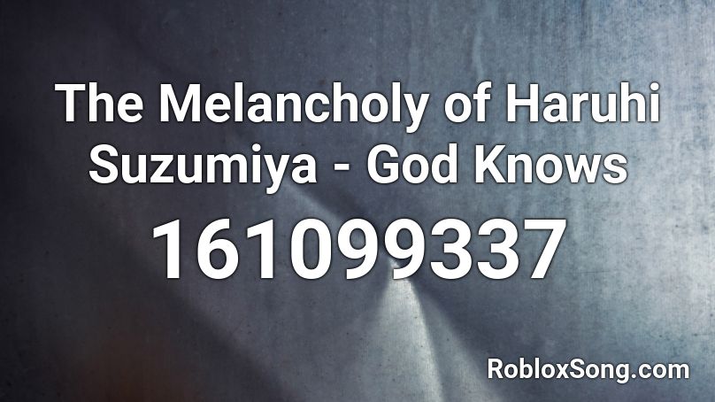 The Melancholy of Haruhi Suzumiya - God Knows Roblox ID