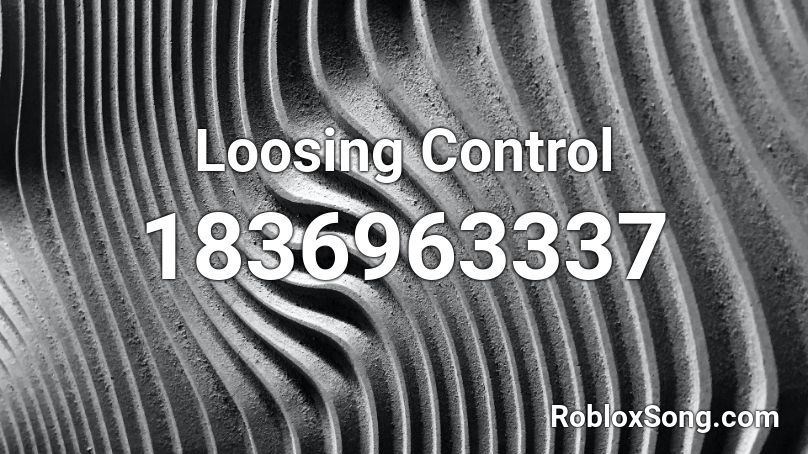 Loosing Control Roblox ID