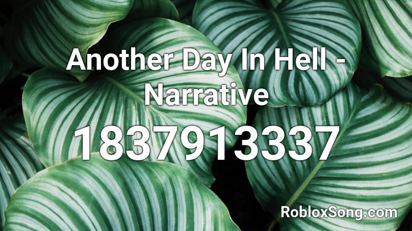 Another Day In Hell - Narrative Roblox ID