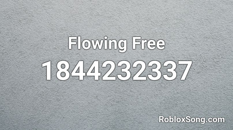 Flowing Free Roblox ID