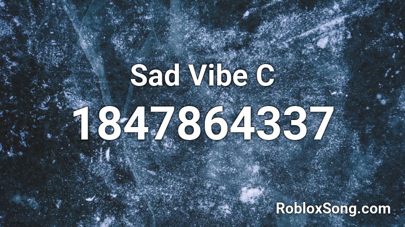 Sad Vibe C Roblox ID