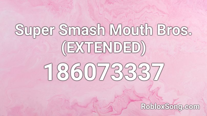 Super Smash Mouth Bros. (EXTENDED) Roblox ID