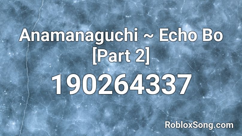 Anamanaguchi ~ Echo Bo [Part 2] Roblox ID