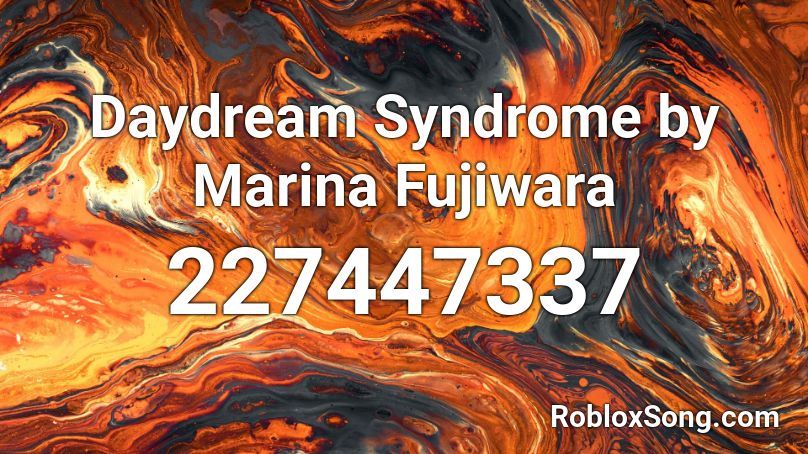 Daydream Syndrome by Marina Fujiwara Roblox ID