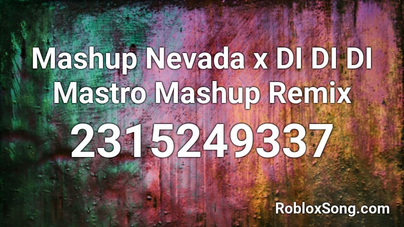 Mashup Nevada x DI DI DI Mastro Mashup Remix Roblox ID