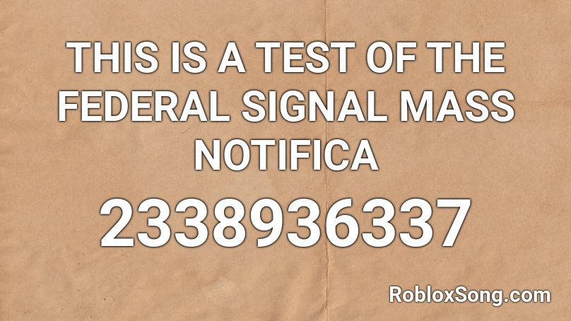 THIS IS A TEST OF THE FEDERAL SIGNAL MASS NOTIFICA Roblox ID