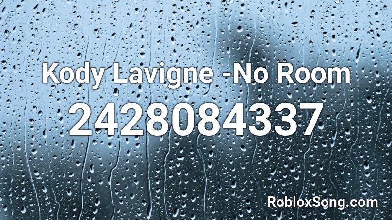 Kody Lavigne -No Room Roblox ID