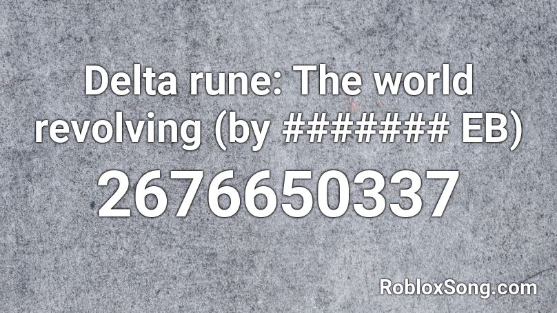 Delta rune: The world revolving (by ####### EB) Roblox ID