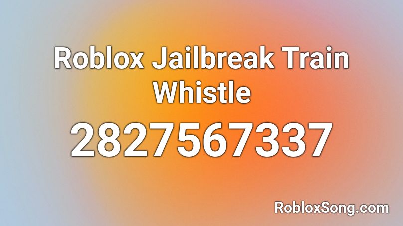 Roblox Jailbreak Train Whistle Roblox ID