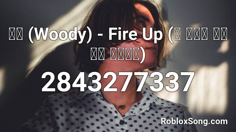 우디 (Woody) - Fire Up (이 노래가 클럽에서 나온다면) Roblox ID