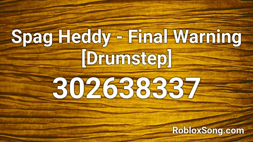 Spag Heddy - Final Warning [Drumstep] Roblox ID