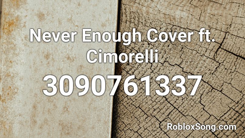 Never Enough Cover ft. Cimorelli Roblox ID