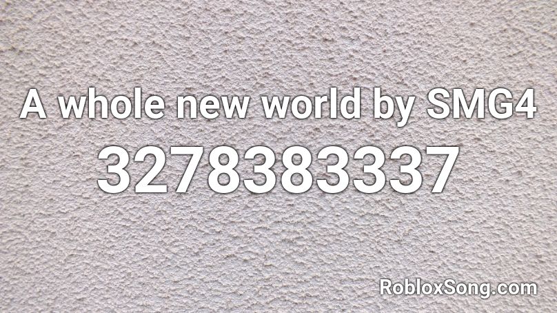 A whole new world by SMG4 Roblox ID - Roblox music codes